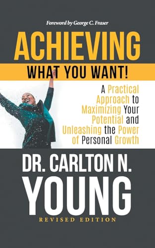 Achieving What You Want!: A Practical Approach to Maximizing Your Potential and Unleashing the Power of Personal Growth Achieving What You Want!: A Practical Approach to Maximizing Your Potential and Unleashing the Power of Personal Growth von Aspire Publishing Hub, LLC