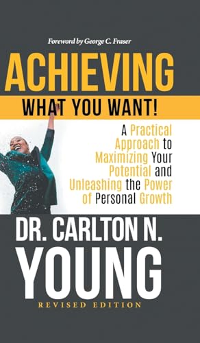 Achieving What You Want!: A Practical Approach to Maximizing Your Potential and Unleashing the Power of Personal Growth Achieving What You Want!: A Practical Approach to Maximizing Your Potential and Unleashing the Power of Personal Growth von Aspire Publishing Hub, LLC