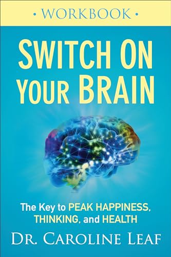 Switch On Your Brain Workbook: The Key to Peak Happiness, Thinking, and Health