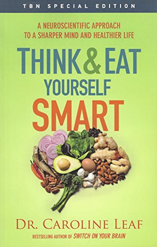 Think and Eat Yourself Smart: A Neuroscientific Approach to a Sharper Mind and Healthier Life