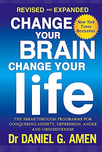 Change Your Brain, Change Your Life: Revised and Expanded Edition: The breakthrough programme for conquering anxiety, depression, anger and obsessiveness von Hachette