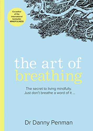 The Art of Breathing: The secret to living mindfully. Just don’t breathe a word of it…