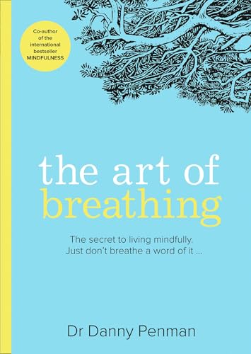 The Art of Breathing: The secret to living mindfully. Just don’t breathe a word of it…