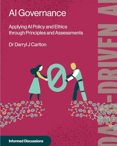 AI Governance: Applying AI Policy and Ethics through Principles and Assessments AI Governance: Applying AI Policy and Ethics through Principles and Assessments von Technics Publications