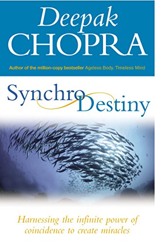 Synchrodestiny: Harnessing the Infinite Power of Coincidence to Create Miracles Synchrodestiny: Harnessing the Infinite Power of Coincidence to Create Miracles