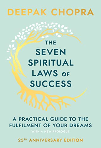 The Seven Spiritual Laws Of Success: seven simple guiding principles to help you achieve your dreams from world-renowned author, doctor and self-help guru Deepak Chopra The Seven Spiritual Laws Of Success: seven simple guiding principles to help you achieve your dreams from world-renowned author, doctor and self-help guru Deepak Chopra