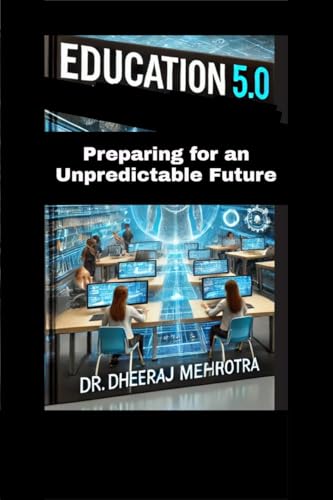 Education 5.0: Preparing for an Unpredictable Future Education 5.0: Preparing for an Unpredictable Future von Notion Press