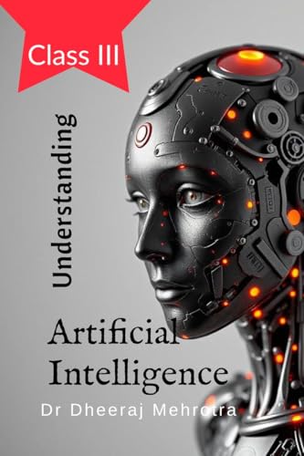 Understanding Artificial Intelligence: Class III Understanding Artificial Intelligence: Class III von Notion Press