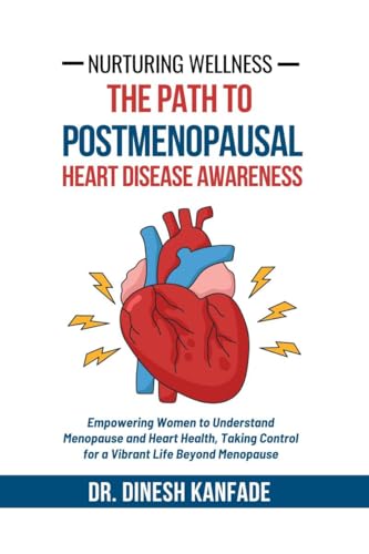 Nurturing Wellness: The Path to Postmenopausal Heart Disease Awareness: Empowering Women to Understand Menopause and Heart Health, Taking Control for a Vibrant Life Beyond Menopause von Notion Press