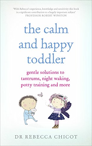 The Calm and Happy Toddler: Gentle Solutions to Tantrums, Night Waking, Potty Training and More von Vermilion