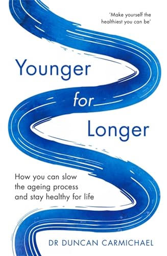 Younger for Longer: How You Can Slow the Ageing Process and Stay Healthy for Life Younger for Longer: How You Can Slow the Ageing Process and Stay Healthy for Life