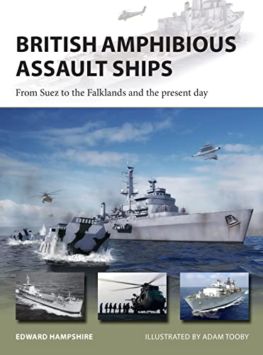 British Amphibious Assault Ships: From Suez to the Falklands and the present day (New Vanguard, Band 277)