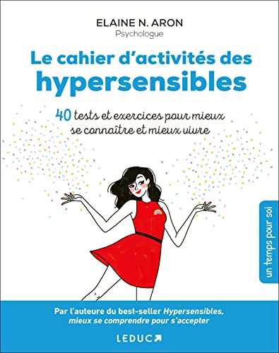 Le cahier d'activités des hypersensibles: 40 tests et exercices pour mieux se connaître et mieux vivre