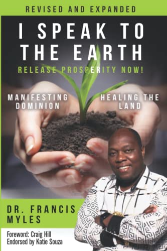I Speak To The Earth: Release Prosperity: Rediscovering an ancient spiritual technology for Manifesting Dominion & Healing the Land! von Order of Melchizedek Holdings