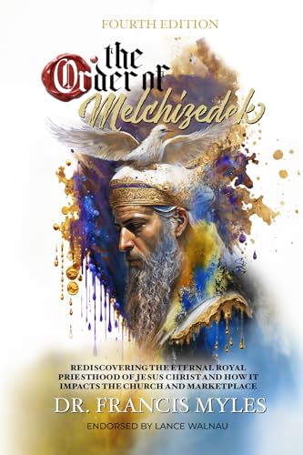 The Order of Melchizedek: Rediscovering the Eternal Royal Priesthood of Jesus Christ & How it impacts the Church and Marketplace (The Order of Melchizedek Chronicles, Band 2) von Order of Melchizedek Leadership University