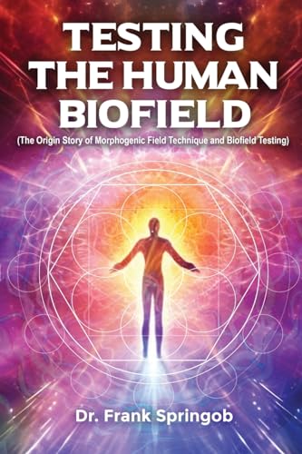 Testing The Human Biofield: (The Origin Story of Morphogenic Field Technique and Biofield Testing) von Gotham Books