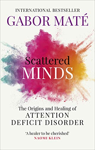 Scattered Minds: The Origins and Healing of Attention Deficit Disorder Scattered Minds: The Origins and Healing of Attention Deficit Disorder