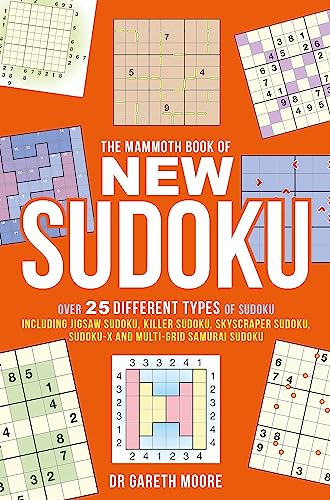 The Mammoth Book of New Sudoku: Over 25 different types of Sudoku, including Jigsaw Sudoku, Killer Sudoku, Skyscraper Sudoku, Sudoku-X and multi-grid Samurai Sudoku (Mammoth Books)