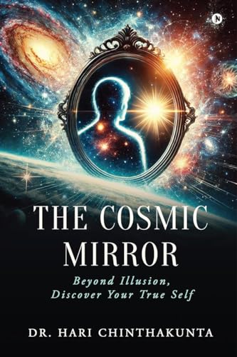 The Cosmic Mirror: Beyond illusion, Discover your True Self von Notion Press