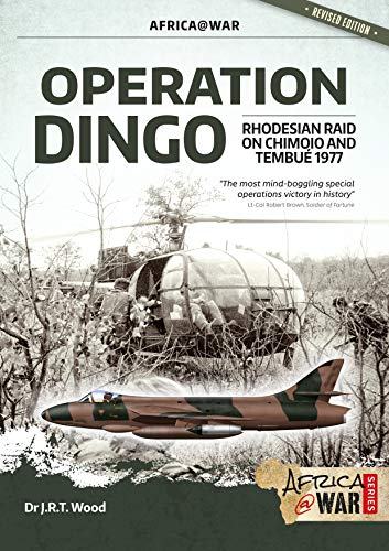 Operation Dingo: The Rhodesian Raid on Chimoio and Tembué 1977 (Africa @ War, Band 35)