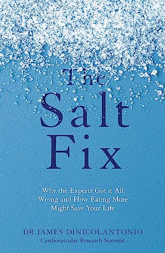 The Salt Fix: Why the Experts Got it All Wrong and How Eating More Might Save Your Life von Hachette