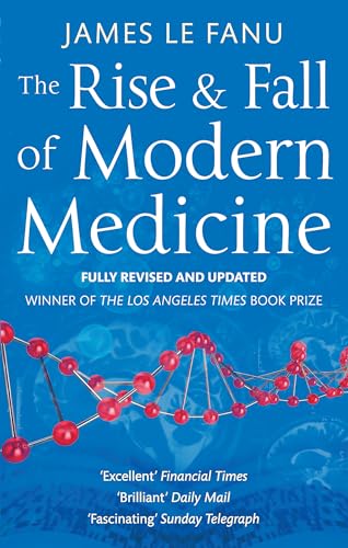 The Rise And Fall Of Modern Medicine: Winner of the Los Angeles Times Book Prize 2001