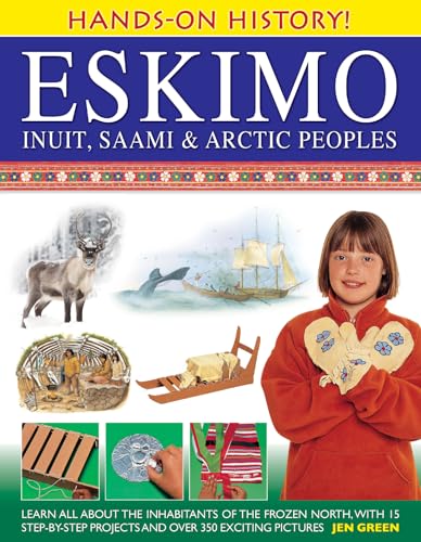 Hands-on History! Eskimo Inuit, Saami & Arctic Peoples: Learn All About the Inhabitants of the Frozen North, with 15 Step-by-step Projects and Over 350 Exciting Pictures von Armadillo Music