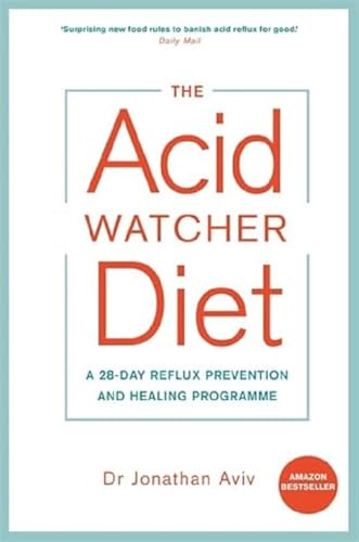 The Acid Watcher Diet: A 28-Day Reflux Prevention and Healing Programme von Hay House UK Ltd
