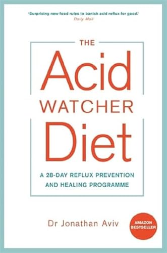 The Acid Watcher Diet: A 28-Day Reflux Prevention and Healing Programme