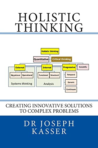 Holistic Thinking: Creating innovative solutions to complex problems (Solution Engineering, Band 1)