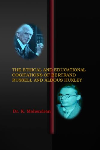 The Ethical and Educational Cogitations of Bertrand Russell and Aldous Huxley von Notion Press