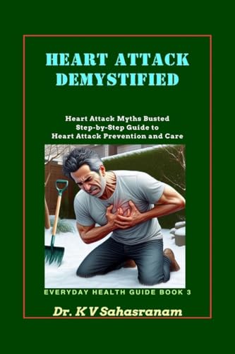 HEART ATTACK DEMYSTIFIED: Heart Attack Myths Busted Step-by-Step Guide to Heart Attack Prevention and Care von Notion Press