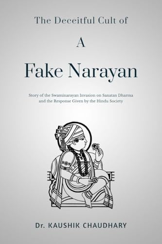 The Deceitful Cult of A Fake Narayan: Story of the Swaminarayan Invasion on Sanatan Dharma and the Response Given by the Hindu Society: Story of the ... the Response Given by the Hindu Society IN von Notion Press