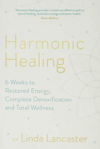 Harmonic Healing: 6 Weeks to Restored Energy, Complete Detoxification and Total Wellness von Hay House UK