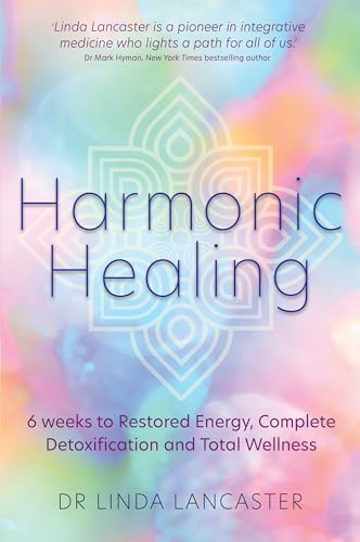 Harmonic Healing: 6 Weeks to Restored Energy, Complete Detoxification and Total Wellness von Hay House UK