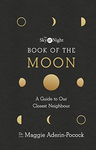 The Sky at Night: Book of the Moon – A Guide to Our Closest Neighbour von BBC