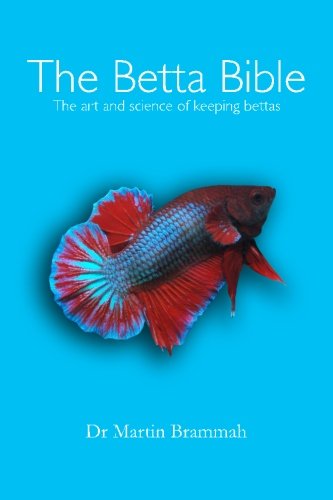 The Betta Bible: The Art and Science of Keeping Bettas von CreateSpace Independent Publishing Platform