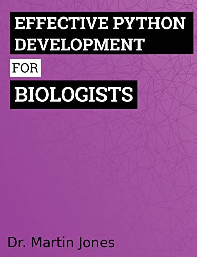 Effective Python Development for Biologists: Tools and techniques for building biological programs von Createspace Independent Publishing Platform