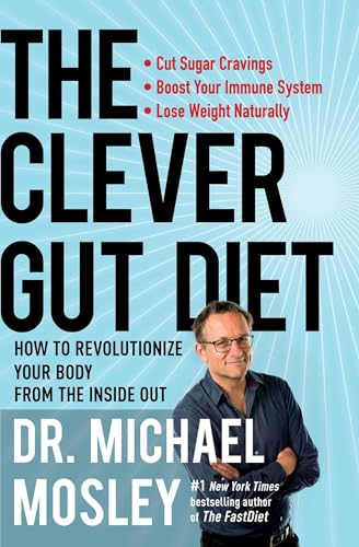 The Clever Gut Diet: How to Revolutionize Your Body from the Inside Out