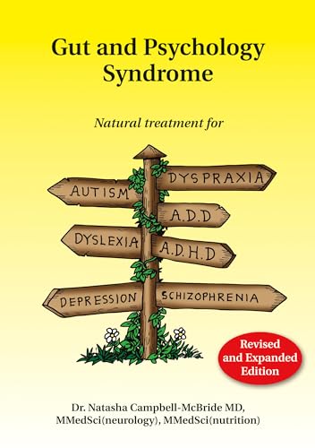 Gut and Psychology Syndrome: Natural Treatment for Autism, Dyspraxia, A.D.D., Dyslexia, A.D.H.D., Depression, Schizophrenia: Natural Treatment for ... Depression, Schizophrenia, 2nd Edition