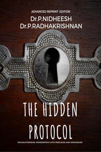 THE HIDDEN PROTOCOL: Revolutionizing Homoeopathy: A Data-Driven Approach to Healing von Notion Press