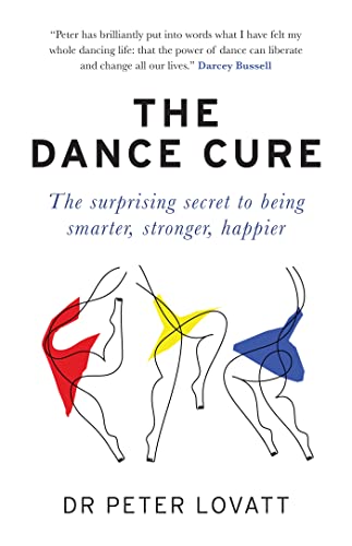 The Dance Cure: The surprising secret to being smarter, stronger, happier von SHORT BOOKS