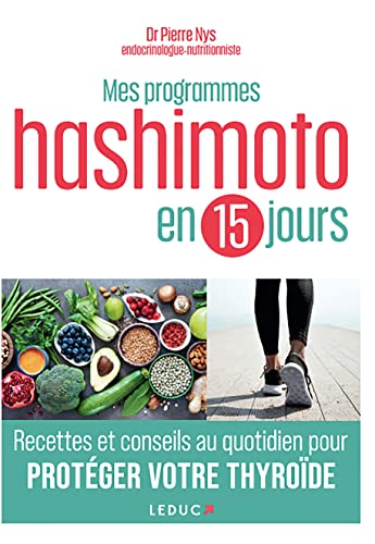 Mes programmes Hashimoto en 15 jours: Recettes et conseils au quotidien pour protéger votre thyroïde Mes programmes Hashimoto en 15 jours: Recettes et conseils au quotidien pour protéger votre thyroïde