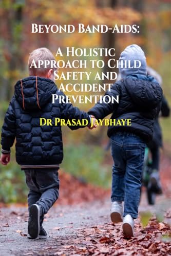 Beyond Band-Aids: A Holistic Approach to Child Safety and Accident Prevention von Notion Press