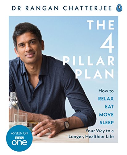 The 4 Pillar Plan: How to Relax, Eat, Move and Sleep Your Way to a Longer, Healthier Life