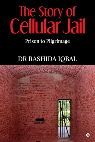 The Story of Cellular Jail: Prison to Pilgrimage von Notion Press