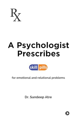 A Psychologist Prescribes: Skill-Pills for Emotional and Relational Problems von Notion Press