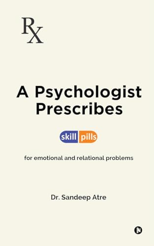 A Psychologist Prescribes: Skill-Pills for Emotional and Relational Problems von Notion Press