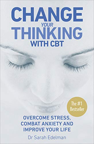 Change Your Thinking with CBT: Overcome stress, combat anxiety and improve your life