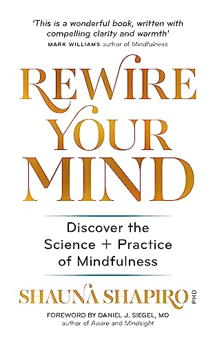 Rewire Your Mind: Discover the science and practice of mindfulness